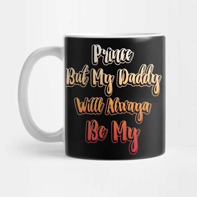 Prince But My Daddy Will Always Be My, Gift for Dad, Daddy Gift, Bonus Dad Gift, Step Dad, Fathers Day, Papa Gift by CoApparel